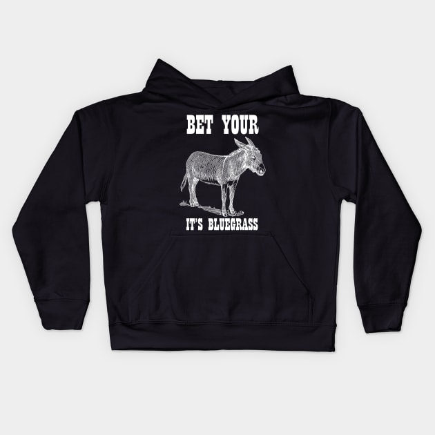 Bet Your Ass It's Bluegrass - Music Shirt Kids Hoodie by ItsWickedGood